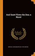 And Quiet Flows the Don; a Novel