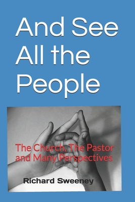 And See All the People: The Church, The Pastor and Many Perspectives - Sweeney, Richard