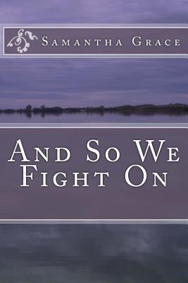 And So We Fight On - Grace, Samantha