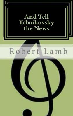 And Tell Tchaikovsky the News - Lamb, Robert