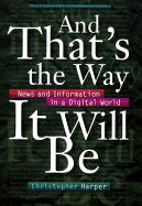 And That's the Way It Will Be: News and Information in a Digital World