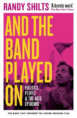 And the Band Played On: Politics, People, and the AIDS Epidemic - Shilts, Randy