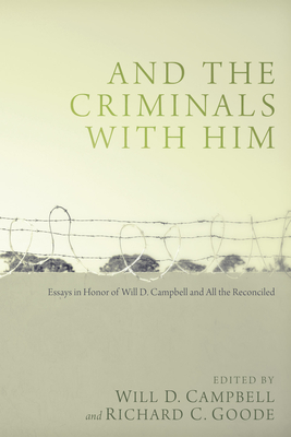 And the Criminals with Him - Campbell, Will D (Editor), and Goode, Richard C (Editor)