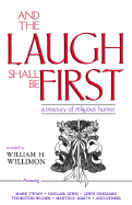 And the Laugh Shall Be First: A Treasury of Religious Humor