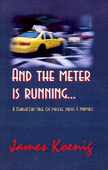 And the Meter is Running...: A Manhattan Tale of Muscle, Muses & Madness