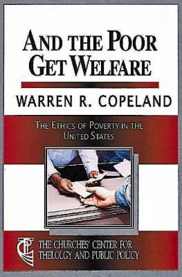 And the Poor Get Welfare: The Ethics of Poverty in the United States - Copeland, Warren R