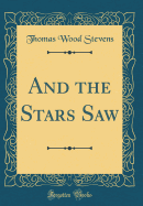 And the Stars Saw (Classic Reprint)