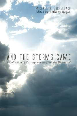 And the Storms Came - Eschelbach, Michael A, and Regan, Bethany (Editor)