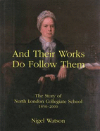 And Their Works Do Follow Them: The Story of North London Collegiate School