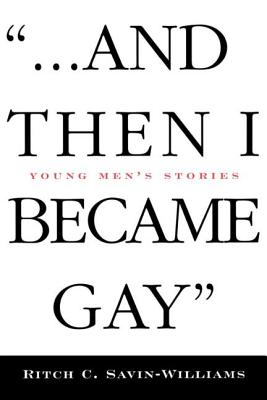 ...And Then I Became Gay: Young Men's Stories - Savin-Williams, Ritch