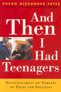 And Then I Had Teenagers: Encouragement for Parents of Teens and Preteens