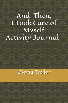 And Then, I Took Care of Myself - Riviere, Dr Rena (Contributions by), and Perkins, Desiree E (Editor), and Williams, Charles E (Contributions by)