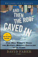 And Then the Roof Caved in: How Wall Street's Greed and Stupidity Brought Capitalism to Its Knees