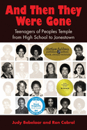 And Then They Were Gone: Teenagers of Peoples Temple from High School to Jonestown