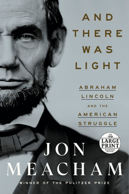 And There Was Light: Abraham Lincoln and the American Struggle - Meacham, Jon