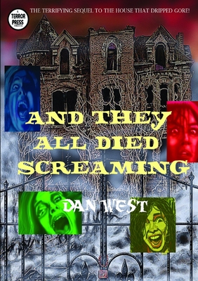 And They All Died Screaming - West, Dan