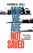 And We Are Not Saved: The Elusive Quest for Racial Justice