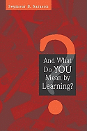 And What Do You Mean by Learning?