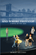 And Where They Stop: A Novel of the 1950s