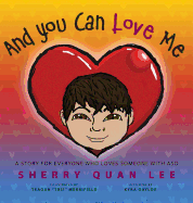 And You Can Love Me: A Story for Everyone Who Loves Someone with Autism Spectrum Disorder (Asd)