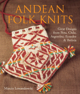 Andean Folk Knits: Great Designs from Peru, Chile, Argentina, Ecuador & Bolivia