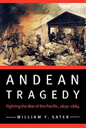 Andean Tragedy: Fighting the War of the Pacific, 1879-1884
