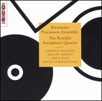 Anders Nilsson: KRASCH!; Mikls Maros: Picchiettato; Hans Kox: The Three Chairs; Sofia Gubaidulina: In Erwartung - Bruce Weinberger (sax); Harry-Kinross White (sax); Kenneth Coon (sax); Kroumata Percussion Ensemble; Raschr Saxophone Quartet