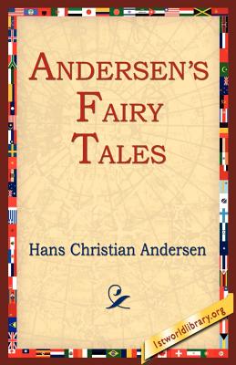 Andersen's Fairy Tales - Andersen, Hans Christian, and 1st World Library (Editor), and 1stworld Library (Editor)