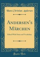 Andersen's Mrchen: Edited with Notes and Vocabulary (Classic Reprint)