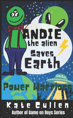 Andie the Alien Saves Earth: Power Warriors - Cullen, Kate