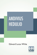 Andivius Hedulio: Adventures Of A Roman Nobleman In The Days Of The Empire