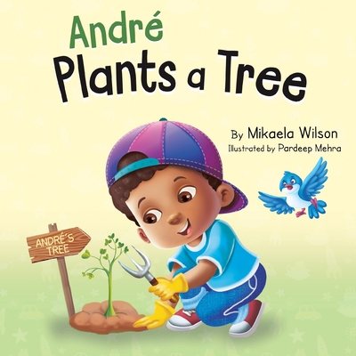 Andr Plants a Tree: A Children's Earth Day Book about Taking Care of Our Planet (Picture Books for Kids, Toddlers, Preschoolers, Kindergarteners, Elementary) - Wilson, Mikaela