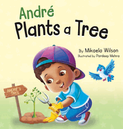 Andr Plants a Tree: A Children's Earth Day Book about Taking Care of Our Planet (Picture Books for Kids, Toddlers, Preschoolers, Kindergarteners, Elementary)