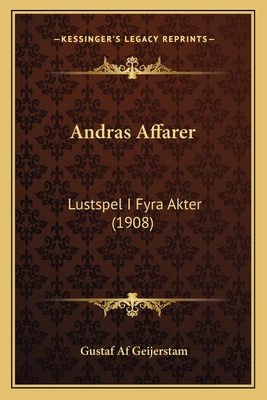 Andras Affarer: Lustspel I Fyra Akter (1908) - Af Geijerstam, Gustaf