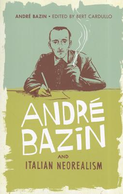 Andre Bazin and Italian Neorealism - Cardullo, Bert (Editor), and Bazin, Andre (Editor)