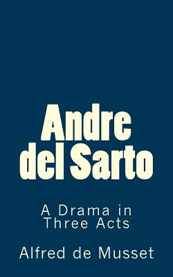 Andre del Sarto: A Drama in Three Acts - De Fabris, B K (Editor), and Musset, Alfred De