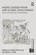 Andre Gunder Frank and Global Development: Visions, Remembrances and Explorations