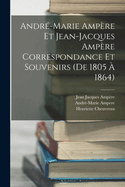 Andre-Marie Ampere Et Jean-Jacques Ampere Correspondance Et Souvenirs (de 1805 a 1864)