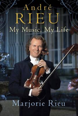 Andre Rieu: My Music, My Life - Rieu, Marjorie