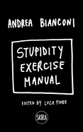 Andrea Bianconi: Stupidity Exercise Manual