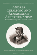 Andrea Cesalpino and Renaissance Aristotelianism: Natural Philosophy in the Sixteenth Century
