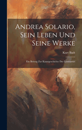 Andrea Solario, Sein Leben Und Seine Werke; Ein Beitrag Zur Kunstgeschichte Der Lombardei