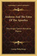 Andreas And The Fates Of The Apostles: Two Anglo-Saxon Narrative Poems