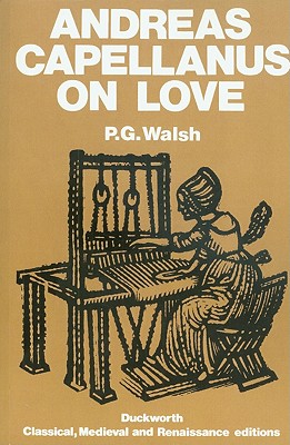 Andreas Capellanus on Love - Capellanus, Andreas, and Walsh, P G