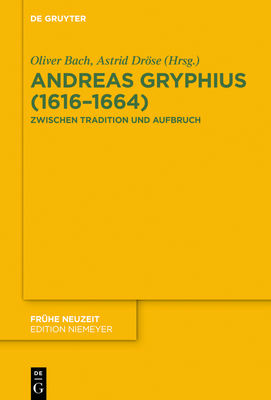 Andreas Gryphius (1616-1664) - Bach, Oliver (Editor), and Drse, Astrid (Editor)