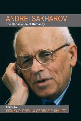 Andrei Sakharov: The Conscience of Humanity - Drell, Sidney D (Editor), and Shultz, George P (Editor)