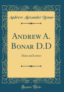 Andrew A. Bonar D.D: Diary and Letters (Classic Reprint)