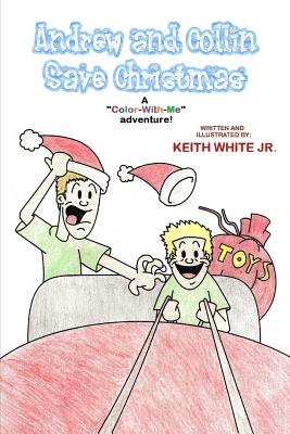 Andrew and Collin Save Christmas: A Color-With-Me Adventure - White, Keith, Jr.