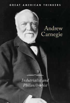 Andrew Carnegie: Industrialist and Philanthropist - Scirri, Kaitlin