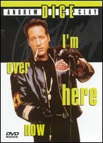 Andrew Dice Clay: I'm Over Here Now